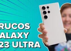 Sácale más partido a tu Galaxy S23 Ultra con estos trucos